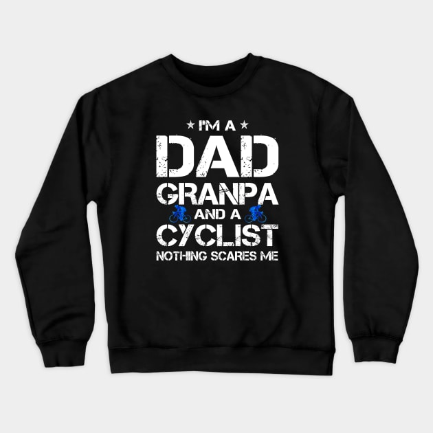 I'm A Dad Grandpa And Cyclist Nothing Scares Me Father's Day Gift for mens and women cycle lover Crewneck Sweatshirt by peskybeater